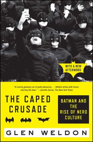 The Caped Crusade: Batman and the Rise of Nerd Culture de Glen Weldon