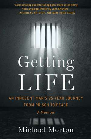 Getting Life: An Innocent Man's 25-Year Journey from Prison to Peace: A Memoir de Michael Morton