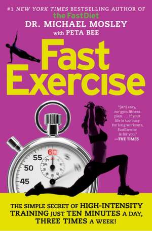 Fastexercise: The Simple Secret of High-Intensity Training de Michael Mosley