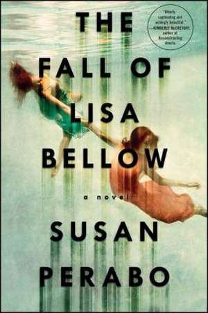 The Fall of Lisa Bellow de Susan Perabo