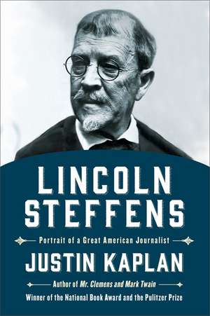 Lincoln Steffens: Portrait of a Great American Journalist de Justin Kaplan