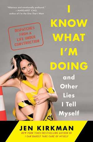 I Know What I'm Doing -- And Other Lies I Tell Myself de Jen Kirkman