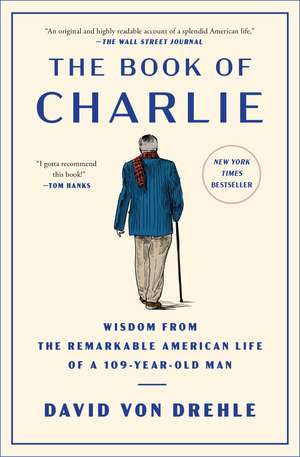 The Book of Charlie: Wisdom from the Remarkable American Life of a 109-Year-Old Man de David Von Drehle