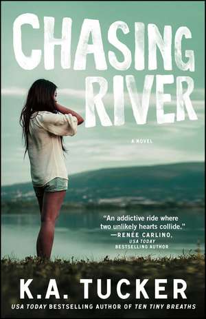 Chasing River: A Novel de K. A. Tucker