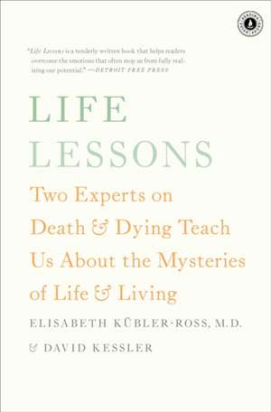 Life Lessons: Two Experts on Death & Dying Teach Us about the Mysteries of Life & Living de Elisabeth Kubler-Ross