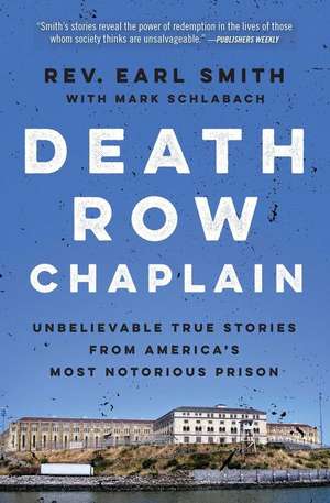 Death Row Chaplain: Unbelievable True Stories from America's Most Notorious Prison de Earl Smith