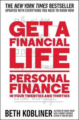 Get a Financial Life: Personal Finance in Your Twenties and Thirties de Beth Kobliner