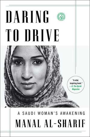 Daring to Drive: A Saudi Woman's Awakening de Manal Al-Sharif