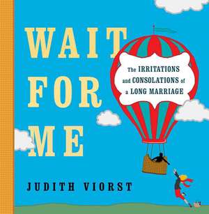 Wait for Me: And Other Poems about the Irritations and Consolations of a Long Marriage de Judith Viorst