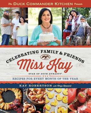 Duck Commander Kitchen Presents Celebrating Family and Friends: Recipes for Every Month of the Year de Kay Robertson