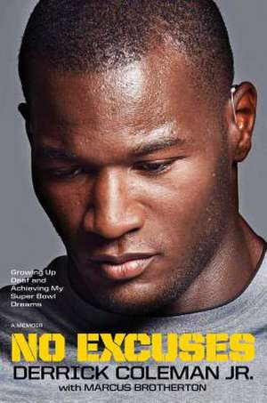 No Excuses: Growing Up Deaf and Achieving My Super Bowl Dreams de Derrick Coleman