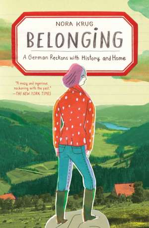 Belonging: A German Reckons with History and Home de Nora Krug