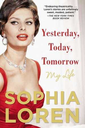 Yesterday, Today, Tomorrow: My Life de Sophia Loren