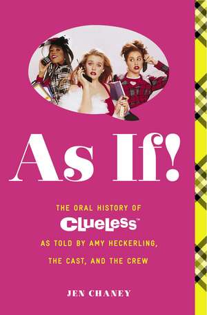 As If!: The Oral History of Clueless as told by Amy Heckerling and the Cast and Crew de Jen Chaney