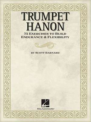 Trumpet Hanon: 75 Exercises to Build Endurance & Flexibility de Scott Barnard