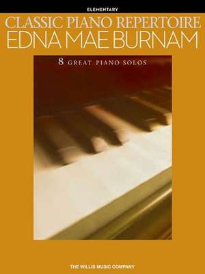 Classic Piano Repertoire - Edna Mae Burnam: Early to Later Elementary Level de Edna Mae Burnam