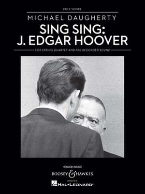 Sing Sing: J. Edgar Hoover: String Quartet and Pre-Recorded Sound de Michael Daugherty