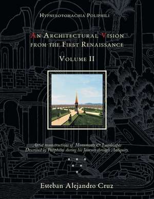 An Architectural Vision from the First Renaissance. Volume II Includes Chapters 7-10, Notes, and Bibliography; Pages 191-404 de Esteban Alejandro Cruz