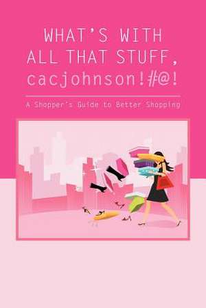 What's with All That Stuff, Cacjohnson!#@! de Jamala M. Johnson