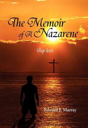 The Memoir of a Nazarene de Edward J. Murray