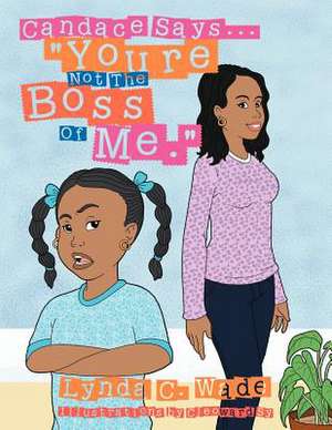 Candace Says... You're Not the Boss of Me. de Lynda Wade