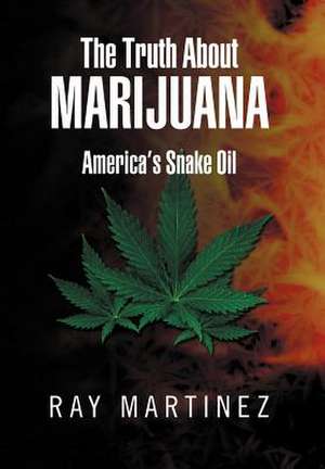 The Truth About Marijuana de Ray Martinez