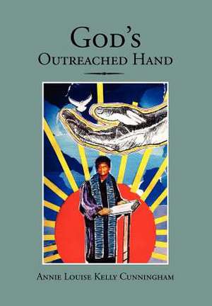 God's Outreached Hand de Annie Louise Kelly Cunningham