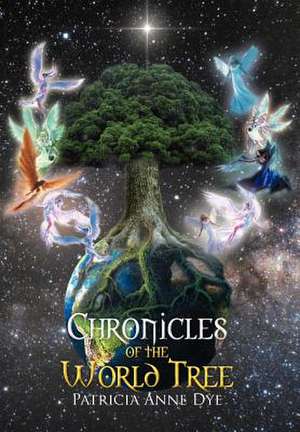 Chronicles of the World Tree de Patricia Anne Dye