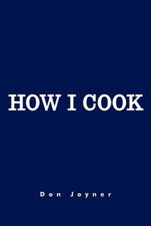 How I Cook de Don Joyner