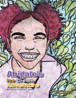 Abigale's Ice Cream Adventure de Colette Z. Leader