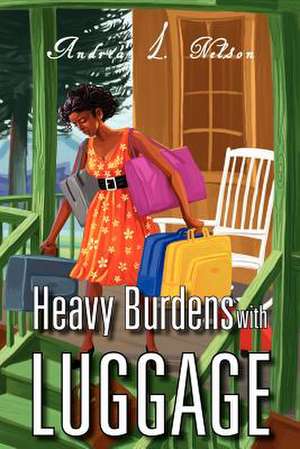 Heavy Burdens with Luggage de Andrea L. Nelson