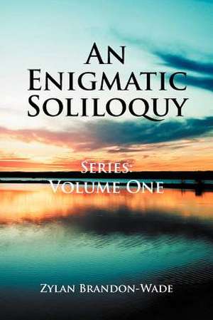 An Enigmatic Soliloquy Series de Zylan Brandon-Wade