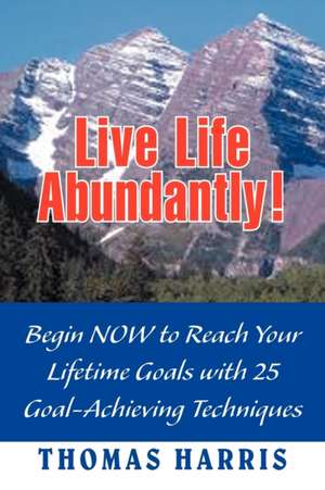 Live Life Abundantly! de Thomas A. Harris