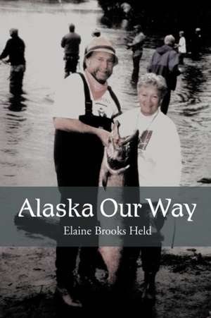 Alaska Our Way de Elaine Brooks Held