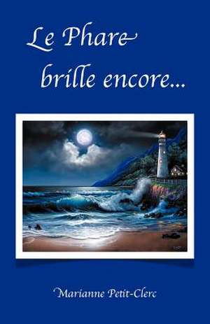Le Phare Brille Encore... de Marianne Petit-Clerc