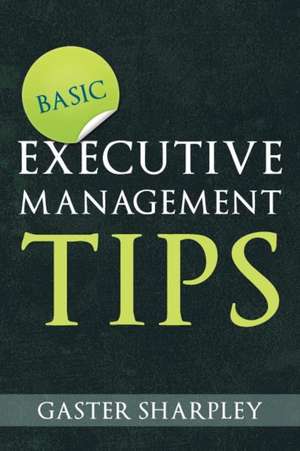 Basic Executive Management Tips de Gaster Sharpley