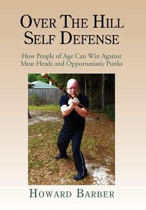 Over the Hill Self Defense de Howard Barber