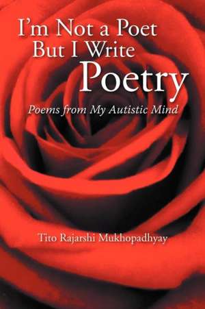 I'm Not a Poet But I Write Poetry de Tito Rajarshi Mukhopadhyay