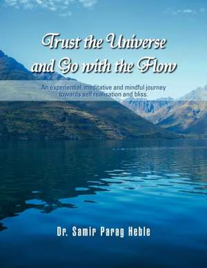 Trust the Universe and Go with the Flow de Dr Samir Parag Heble