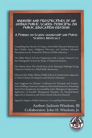 Memoir and Perspectives of an Urban Public School Principal on Public Education Reform de Jackson III Windom