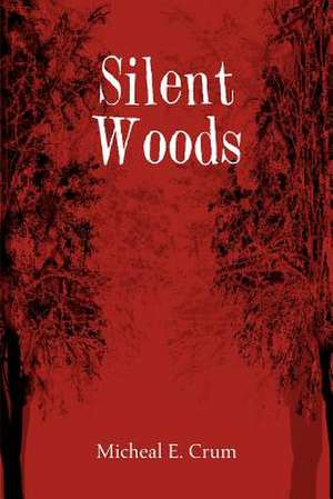 Silent Woods de Micheal E. Crum