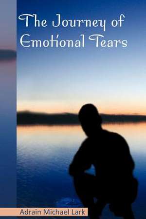 The Journey of Emotional Tears de Adrain Michael Lark