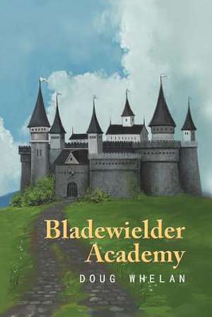 Bladewielder Academy de Doug Whelan