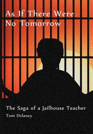 As If There Were No Tomorrow de Tom Delaney