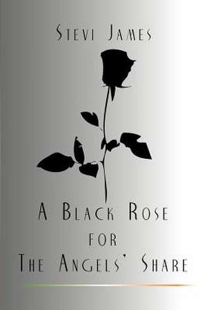 A Black Rose for the Angels' Share de Stevi James