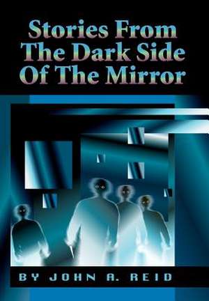 Stories from the Dark Side of the Mirror de John A. Reid