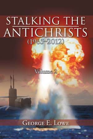 Stalking the Antichrists (1965-2012) Volume 2 de George E. Lowe