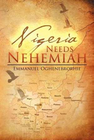 Nigeria Needs Nehemiah de Emmanuel Oghenebrorhie