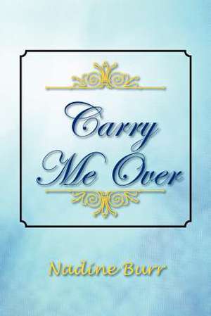 Carry Me Over de Nadine Burr