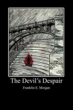 The Devil's Despair de Franklin E. Morgan